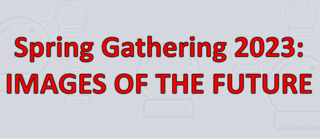 Spring Gathering 2023: Images of the Future