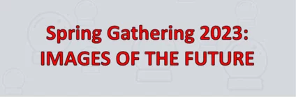 Spring Gathering 2023: Images of the Future